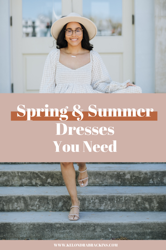 Spring & Summer Dresses You Need - Kelondra Brackins